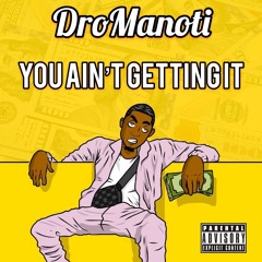 DroManoti - U Ani't Gettin It Gettin It #GetMorePlays