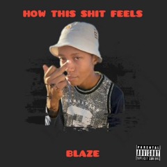 Blaze - How This Shit Feels(prod.by)Mkh_Wayne.mp3