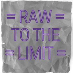 Raw To The Limit (April)
