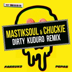 PEPAS - Mastiksoul & Chuckie (Dirty Kuduru Remix) *FREE DOWNLOAD*