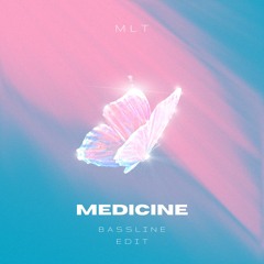 MLT - Medicine (Bassline Edit)
