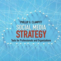 Read online Social Media Strategy: Tools for Professionals and Organizations by  Phillip G. Clampitt