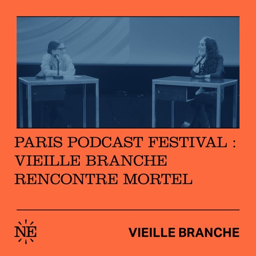 Paris Podcast Festival : Vieille Branche rencontre Mortel
