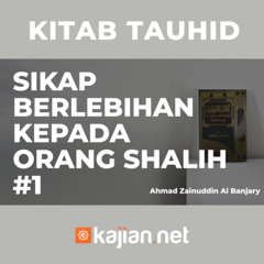 Sikap Berlebihan Kepada Orang Shalih #1 - Ustadz Ahmad Zainuddin, Lc