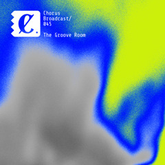 Chorus Broadcast 045 - The Groove Room