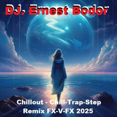 DJ. Ernest Bodor - FL Chillout - Chill-Trap-Step Remix FX-V-FX 2025