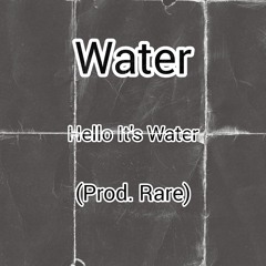 Water - Hello it's Water (Prod. Rare)