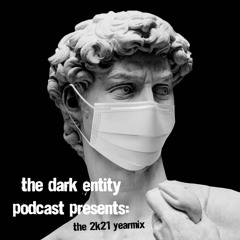 The Dark Entity Podcast Presents: THE 2021 YEARMIX