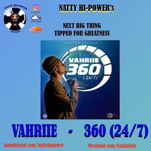 VAHRIIE - 360 (24 7) - (Natty Hi-Power's BIG SONG OF THE WEEK ARTISTS TIP FOR GREATNESS)