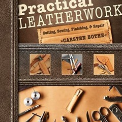 View PDF Practical Leatherwork: Cutting, Sewing, Finishing & Repair by  Carsten Bothe