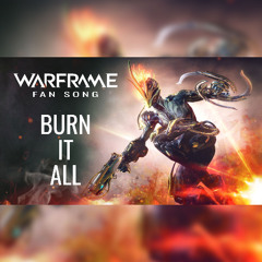 Warframe Fan Song - Ember - Burn it all