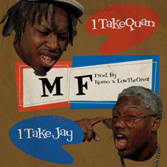 1TakeQuan x 1TakeJay - MF ( Prod. LowTheGreat & Romo )