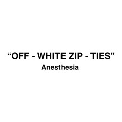 Off-White Zip-Ties (prod. Anesthesia x prodmxthew)