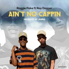 AINT NO CAPPIN -By Raggie Poke ft Ray Dagger-Prod By Jahmai.mp3