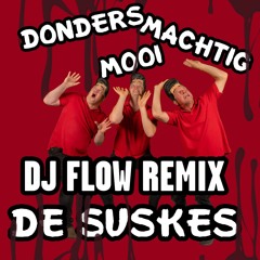 De Suskes - Donders Machtig Mooi (DJ Flow Remix)