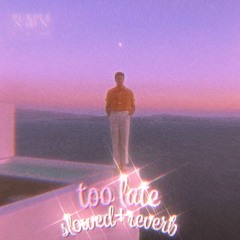 washed out - too late [slowed + reverb] <3