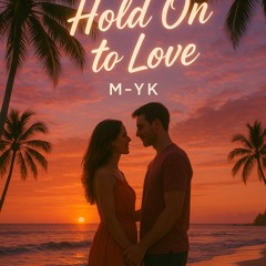 Hold On To Love - M-YK