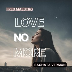 Fred Maestro - Love No More  ( Bachata Version )