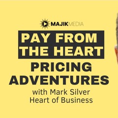 "Pay From The Heart" Pricing Adventures (Mark Silver - Heart Of Business)