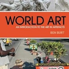 View [KINDLE PDF EBOOK EPUB] World Art: An Introduction to the Art in Artefacts by Be