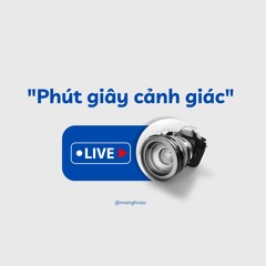 BÀN LÀM VIỆC PODCAST #2 | "PHÚT GIÂY CẢNH GIÁC"