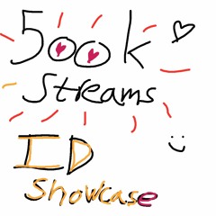 500k Streams ID SHOWCASE