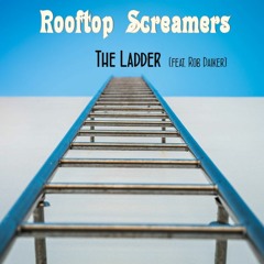 Rooftop Screamers - The Ladder (feat. Rob Daiker)