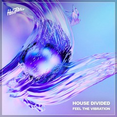 House Divided- Feel The Vibration [HP114]