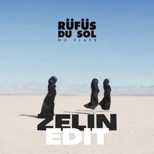 Rüfüs Du Sol - No Place (Zelin Edit)