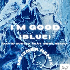 David Guetta Feat. Bebe Rexha- I'm Good (Blue) (Meizner Remix)
