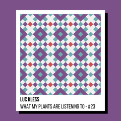 What My Plants Are Listening To - #23