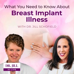 159: Dr  Jill interviews Dr  Jill Schofield on the Breast Implant Illness - MCAS, POTS connection.