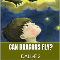View PDF Can Dragons Fly? by  I.M. Pleasant &  Dall-E 2 AI