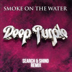 Deep Purple - Smoke On The Water (SEARCH&SHINO REMIX)