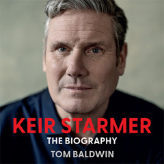 Keir Starmer: The Biography, By Tom Baldwin, Read by John Sackville