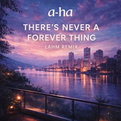 a-ha – There’s Never a Forever Thing (Lahm Remix) | Melodic House / Deep House