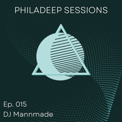 Philadeep Sessions - Ep. 015 - DJ Mannmade