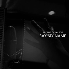 Tay The Goon TTG - Say My Name