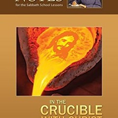 [View] KINDLE PDF EBOOK EPUB In The Crucible With Christ - Ellen G. White Notes 3Q 2022 by  Ellen G.