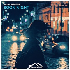 Sasha PRimitive - Soon Night