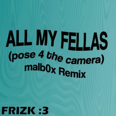 Frizk - All My Fellas (malb0x Remix)