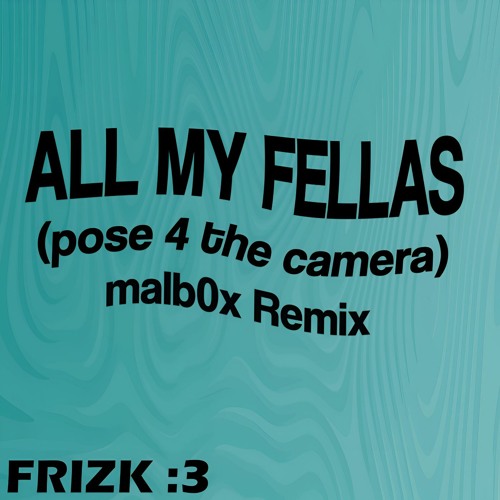 Frizk - All My Fellas (malb0x Remix)