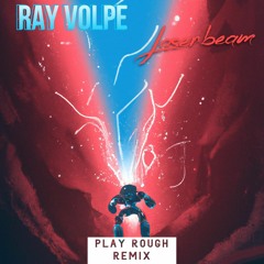Ray Volpe - Laserbeam (Play Rough Remix)
