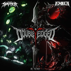 Exille x Spyter - DOUBLE EDGED (FT. XAE)