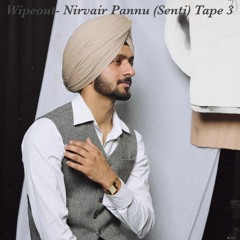 Wipeout- Nirvair Pannu (Senti) Tape 3