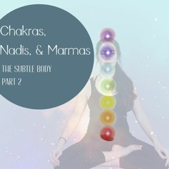 Chakras, Marmas, & Nadis:  Subtle Body Part 2