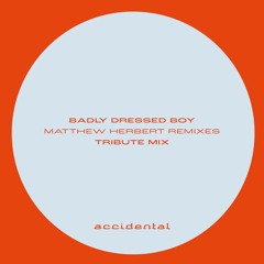Badly Dressed Boy - Matthew Herbert Remixes Tribute Mix