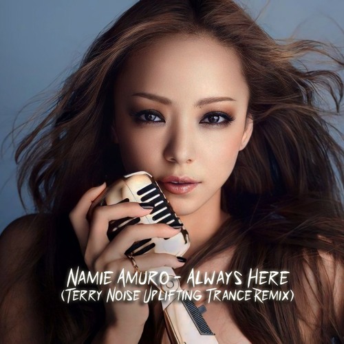 Namie Amuro - Always Here (Terry Noise Uplifting Trance Remix)