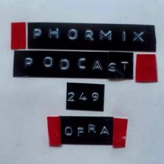 Phormix Podcast #249 ● Ofra