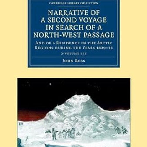 ❤PDF✔ Narrative of a Second Voyage in Search of a North-West Passage 2 Volume Set: And of a Res